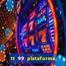 tt 99 plataforma de jogos